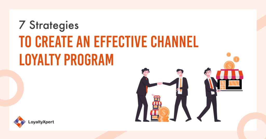 7 Steps to Build an Efficient and Effective Channel Loyalty Program