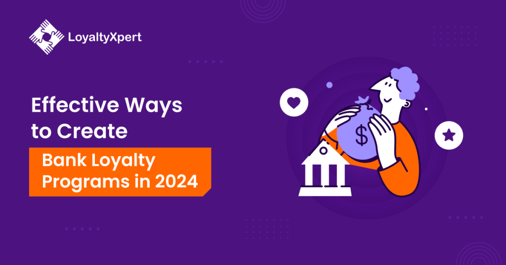 Effective Ways to Create Bank Loyalty Programs in 2024